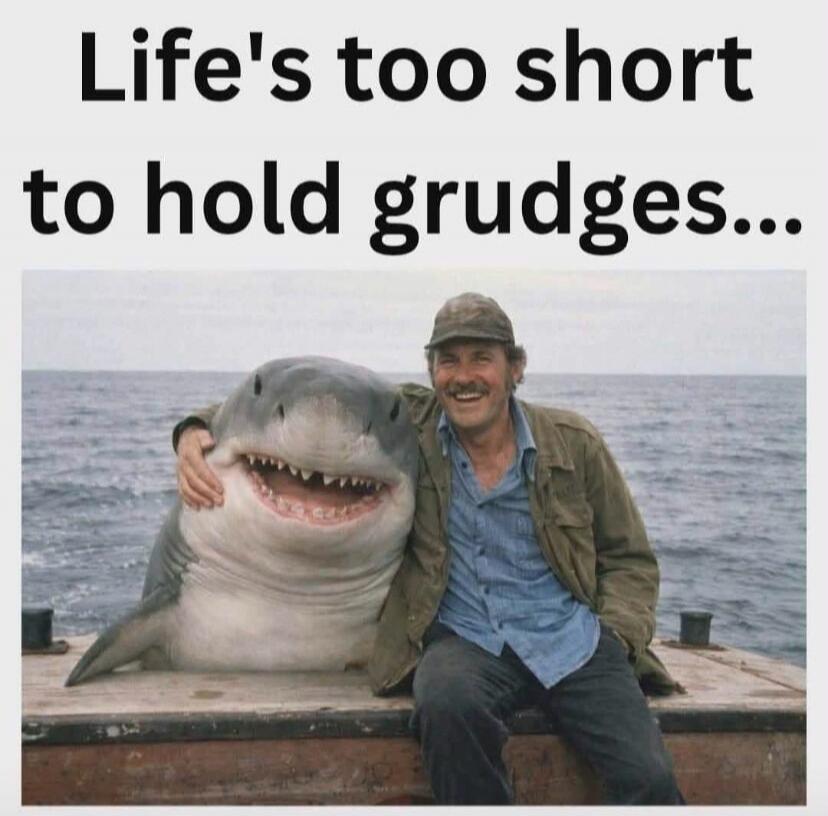 Life's too short to hold grudges...