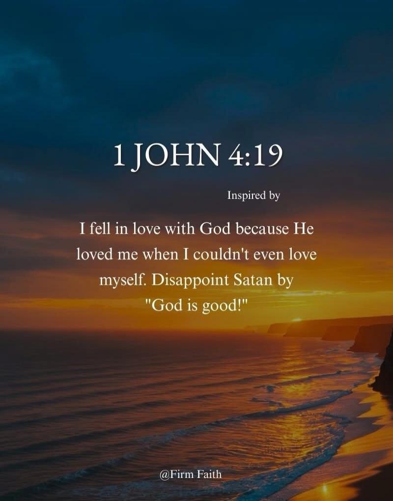 1 JOHN 4:19 Inspired by I fell in love with God because He loved me when I couldn't even love myself. Disappoint Satan by 