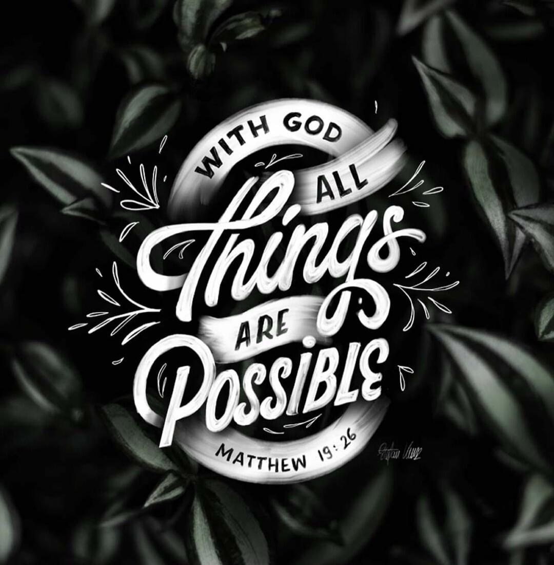 WITH GOD ALL THINGS ARE POSSIBLE MATTHEW 19:26