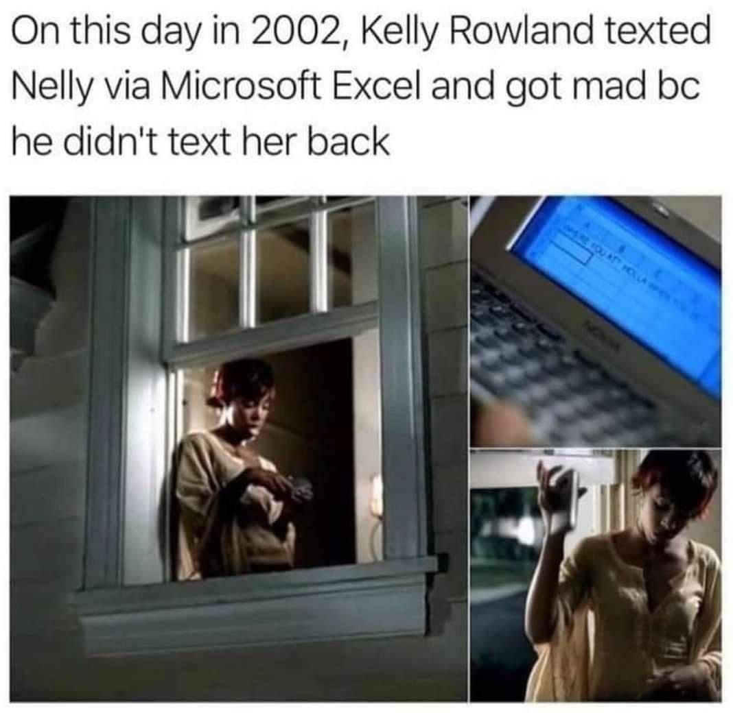 On this day in 2002 Kelly Rowland texted Nelly via Microsoft Excel and got mad bc he didnt text her back