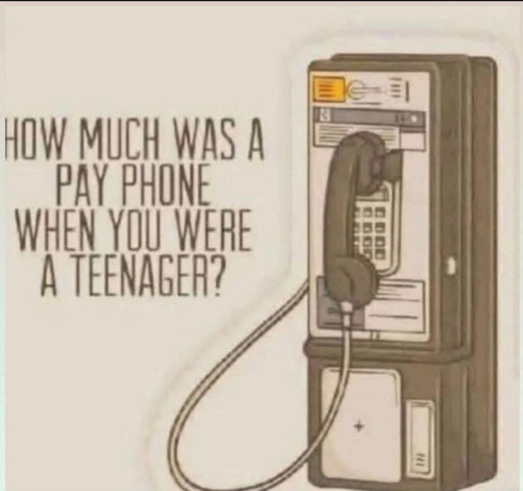 HOW MUCH WAS A PAY PHONE WHEN YOU WERE A TEENAGER?
