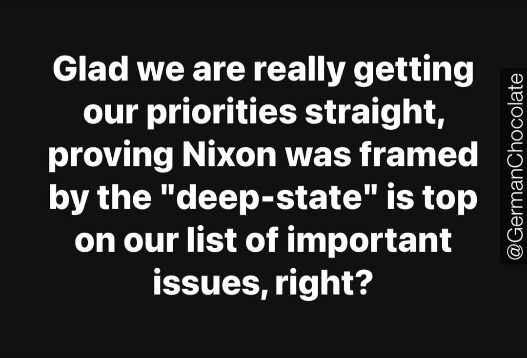 Glad we are really getting our priorities straight, proving Nixon was framed by the 
