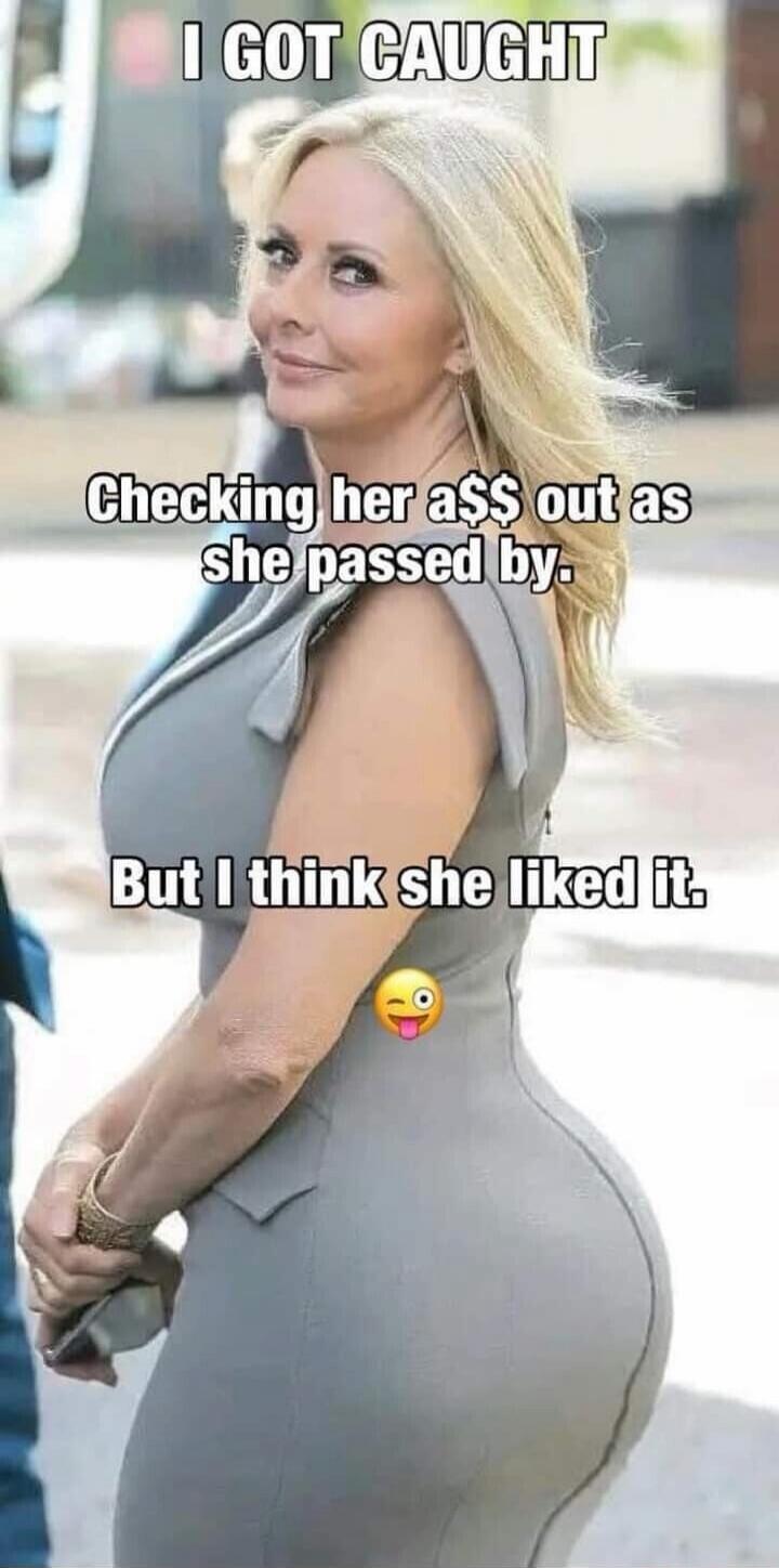 I GOT CAUGHT Checking her a$$ out as she passed by. But I think she liked it.
