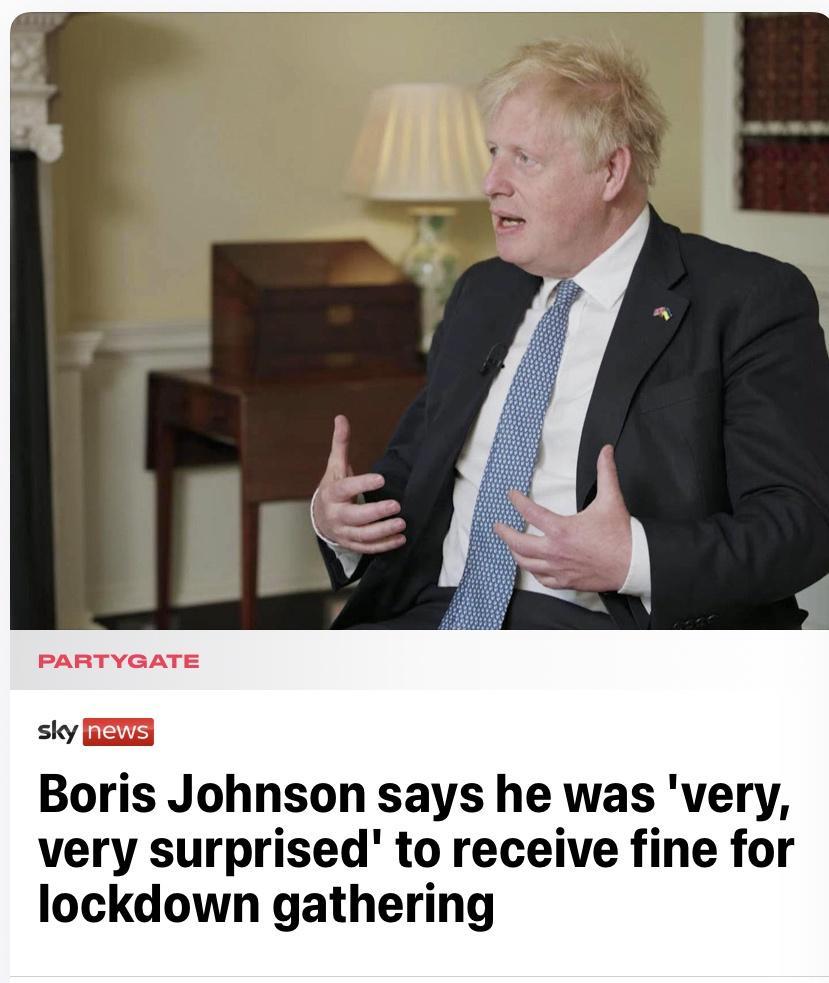 PARTYGATE siy e Boris Johnson says he was very very surprised to receive fine for lockdown gathering
