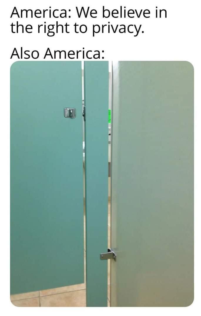 America We believe in the right to privacy Also America