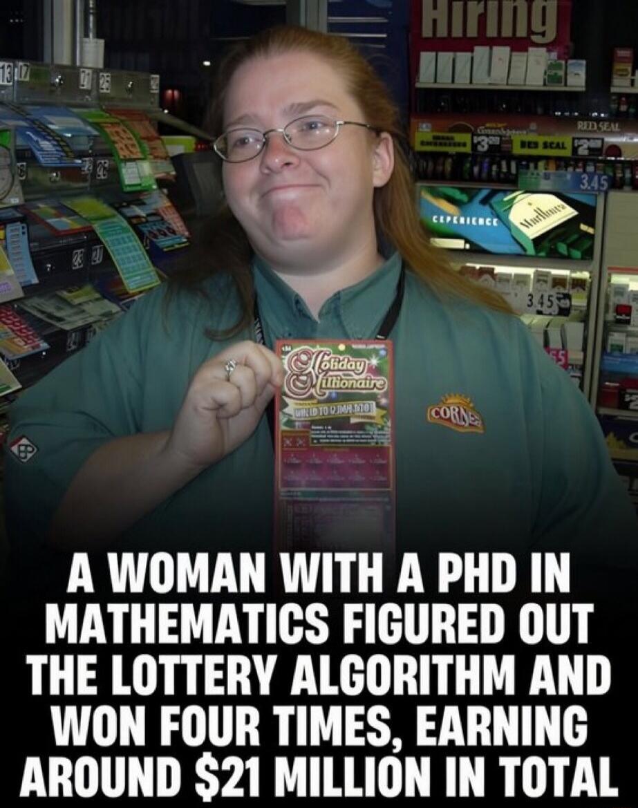 A woman with a PhD in mathematics figured out the lottery algorithm and won four times, earning around $21 million in total. The woman is holding a 'Holiday Millionaire' scratch-off ticket in a store with a 'Hiring' sign in the background.