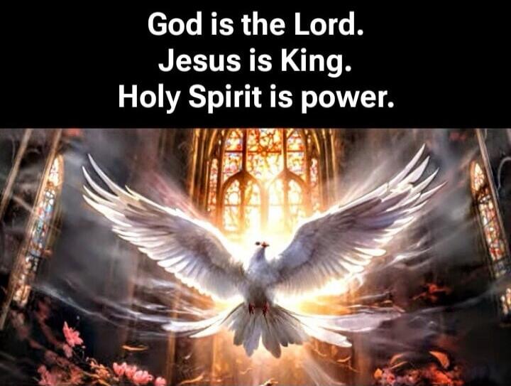 God is the Lord. Jesus is King. Holy Spirit is power.