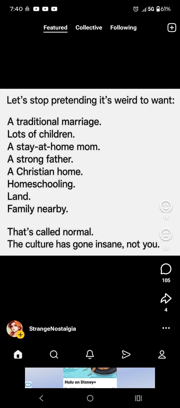 Let's stop pretending it's weird to want: A traditional marriage. Lots of children. A stay-at-home mom. A strong father. A Christian home. Homeschooling. Land. Family nearby. That's called normal. The culture has gone insane, not you.