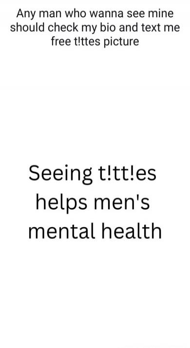 Any man who wanna see mine should check my bio and text me free t!ttes picture Seeing t!tt!es helps men's mental health