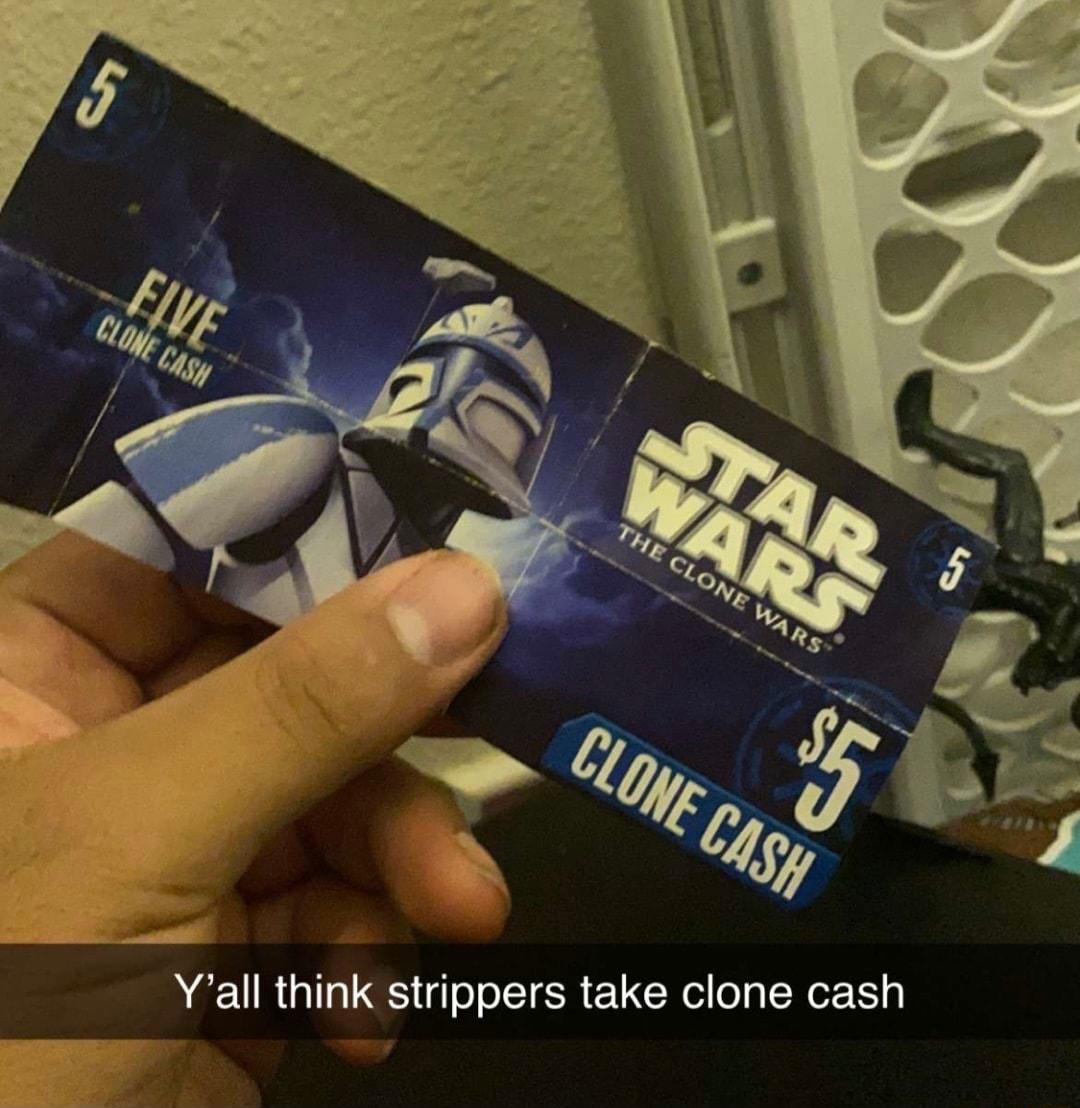 Yall think strippers take clone cash
