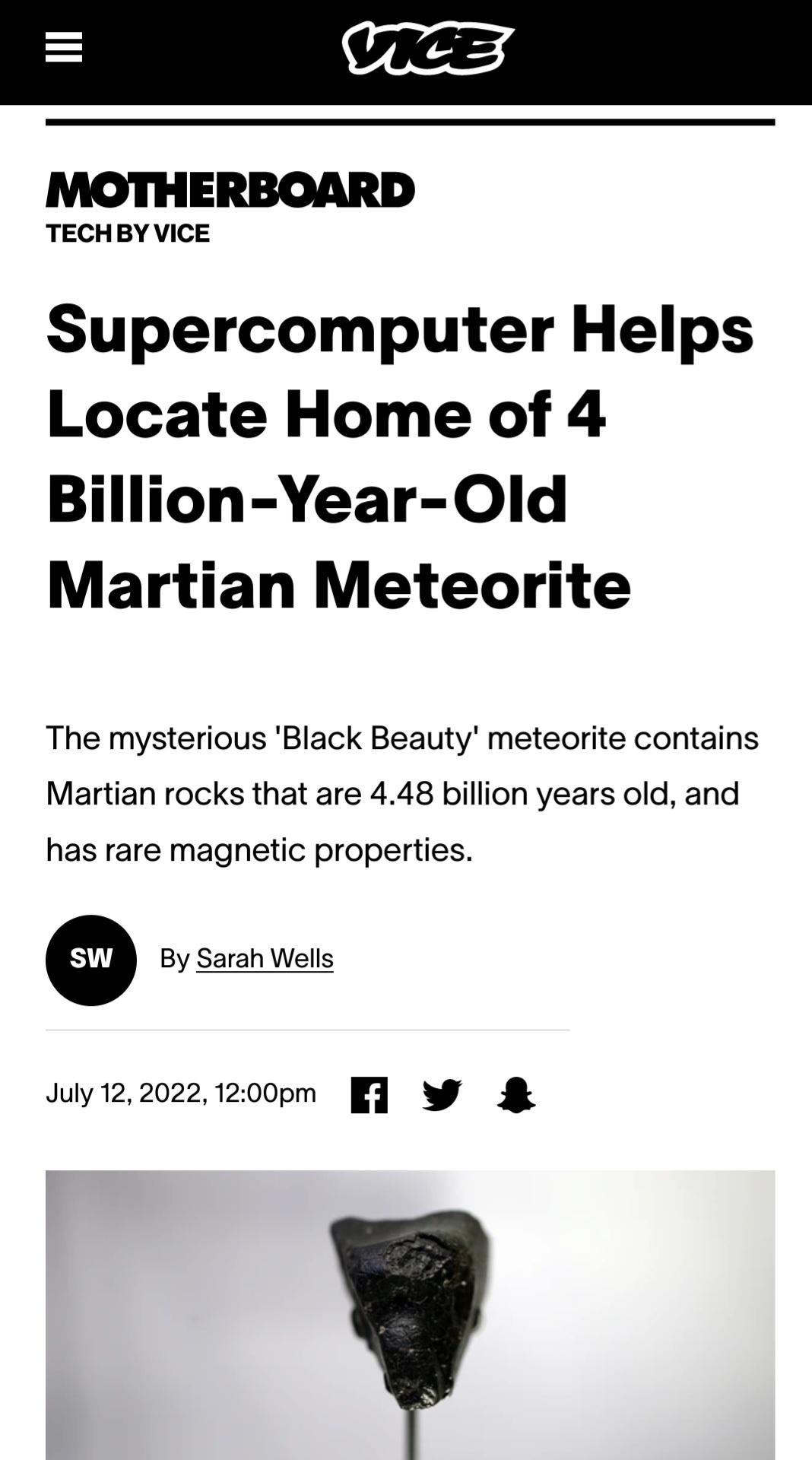 TECHBY VICE Supercomputer Helps Locate Home of 4 Billion Year Old Martian Meteorite The mysterious Black Beauty meteorite contains Martian rocks that are 448 billion years old and has rare magnetic properties By Sarah Wells July12202212000m W