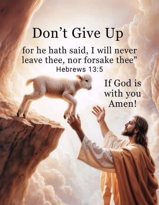 Don't Give Up for he hath said, I will never leave thee, nor forsake thee