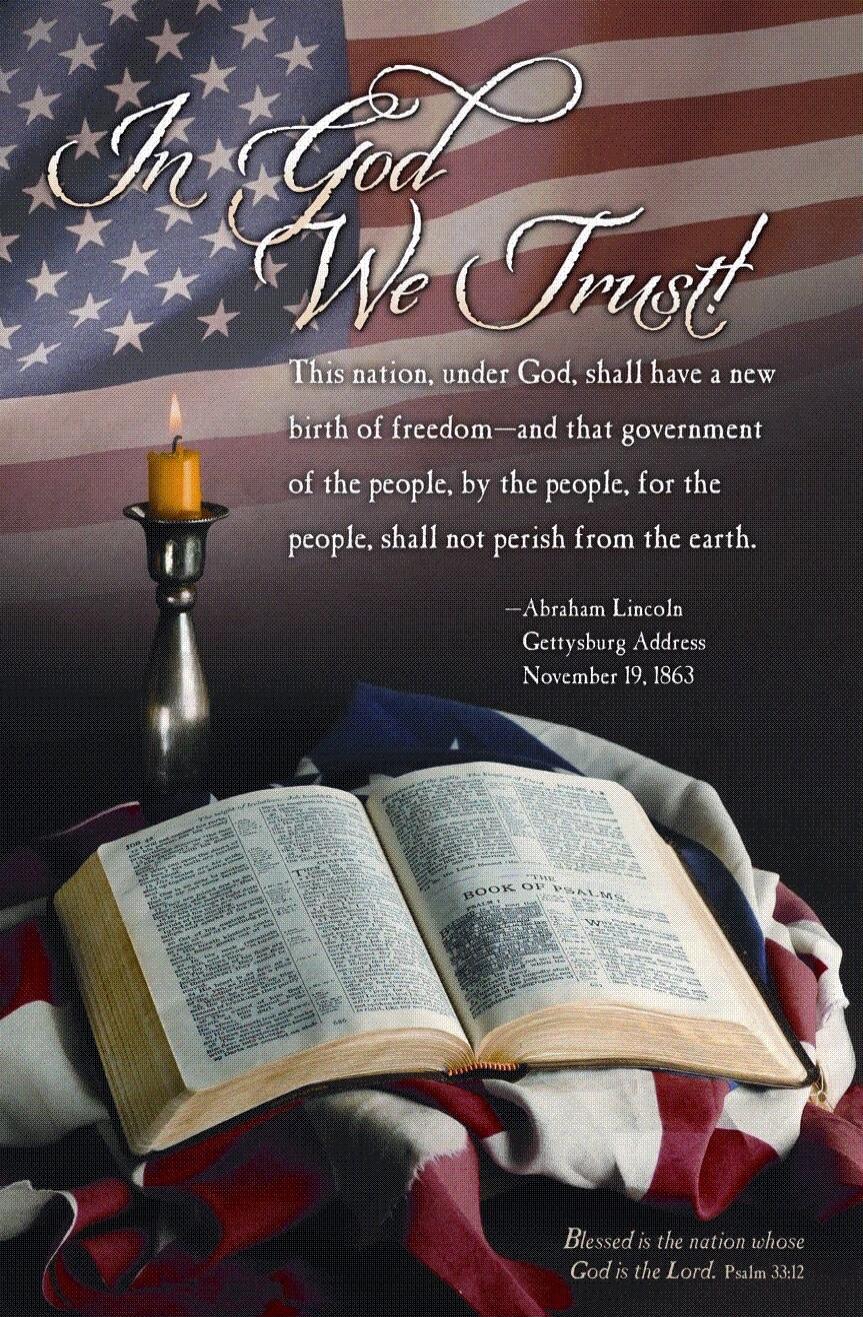 In God We Trust
This nation, under God, shall have a new birth of freedom—and that government of the people, by the people, for the people, shall not perish from the earth.
—Abraham Lincoln
Gettysburg Address
November 19, 1863
Blessed is the nation whose God is the Lord. Psalm 33:12
(American flag, Bible open with candle)