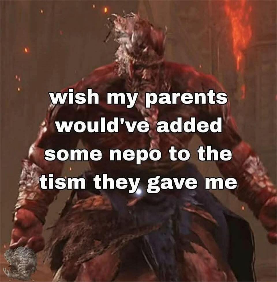wish my parents would've added some nepo to the tism they gave me