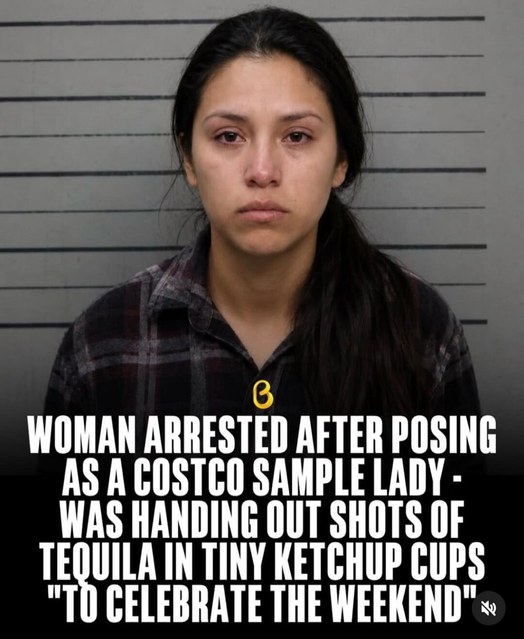 Woman arrested after posing as a Costco sample lady - was handing out shots of tequila in tiny ketchup cups 