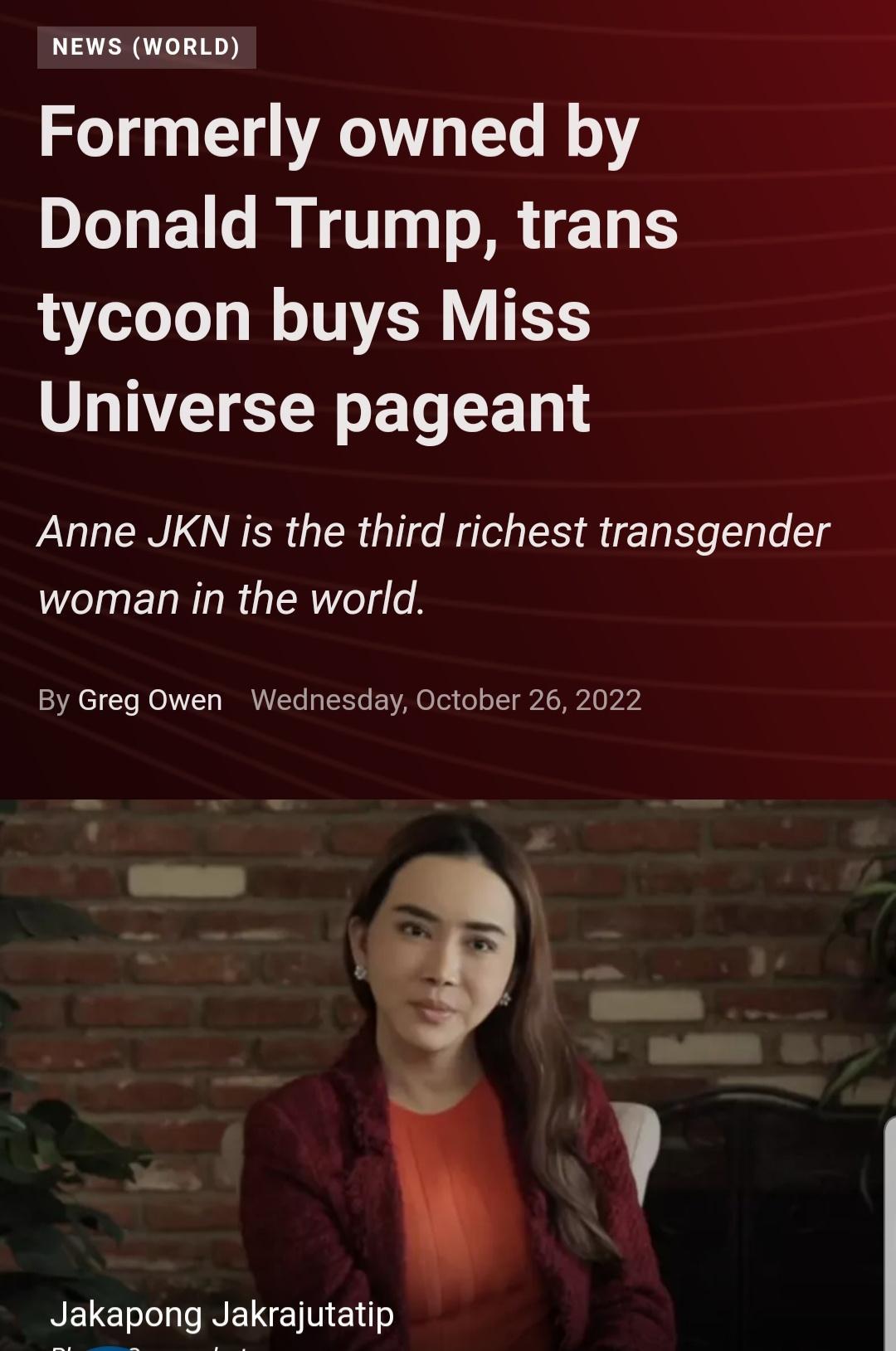 NEWS WORLD Formerly owned by Donald Trump trans tycoon buys Miss Universe pageant Anne JKN is the third richest transgender woman in the world By Greg Owen Wednesday October 26 2022 RELELILIREETTEN