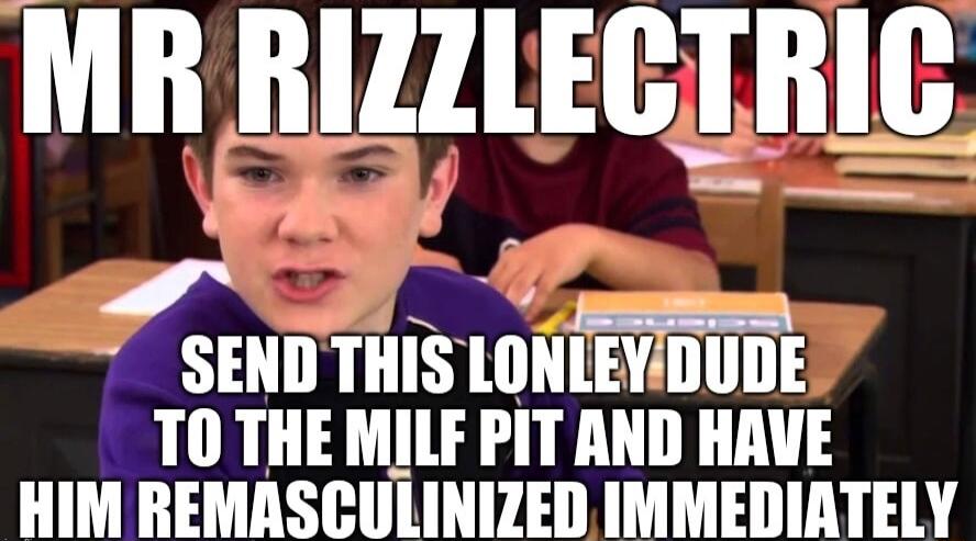 MR IIIZZIEITR SENDTHIS lllNlEYIIIIIlE Tl THE MILF PIT AND HAVE HIM REMASCULINIZED IMMEDIATELY