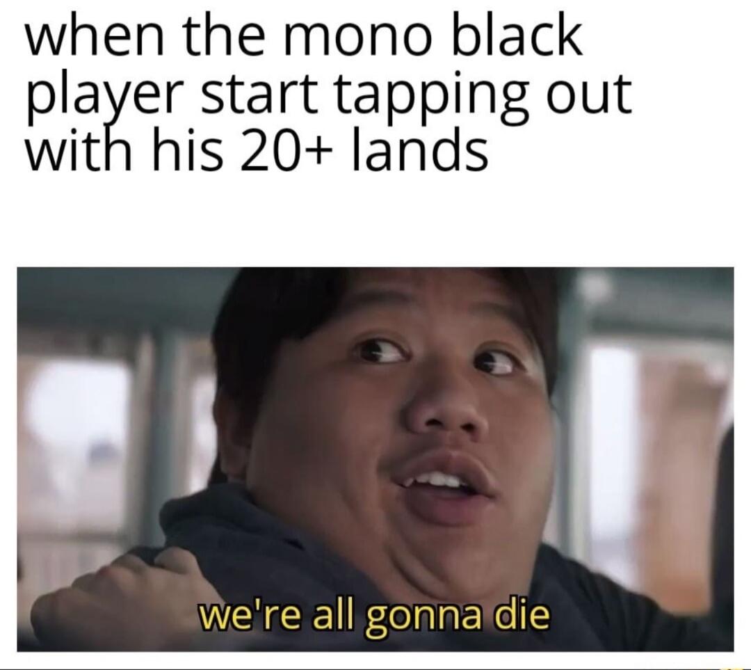 when the mono black plaer start tapping out with his 20 lands WENGEERelalaE Y