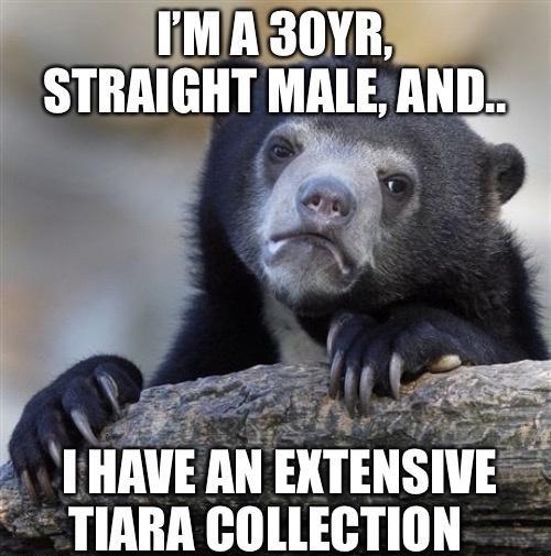 T L HAVE AN EXTENSIVE TIARA COLLECTION