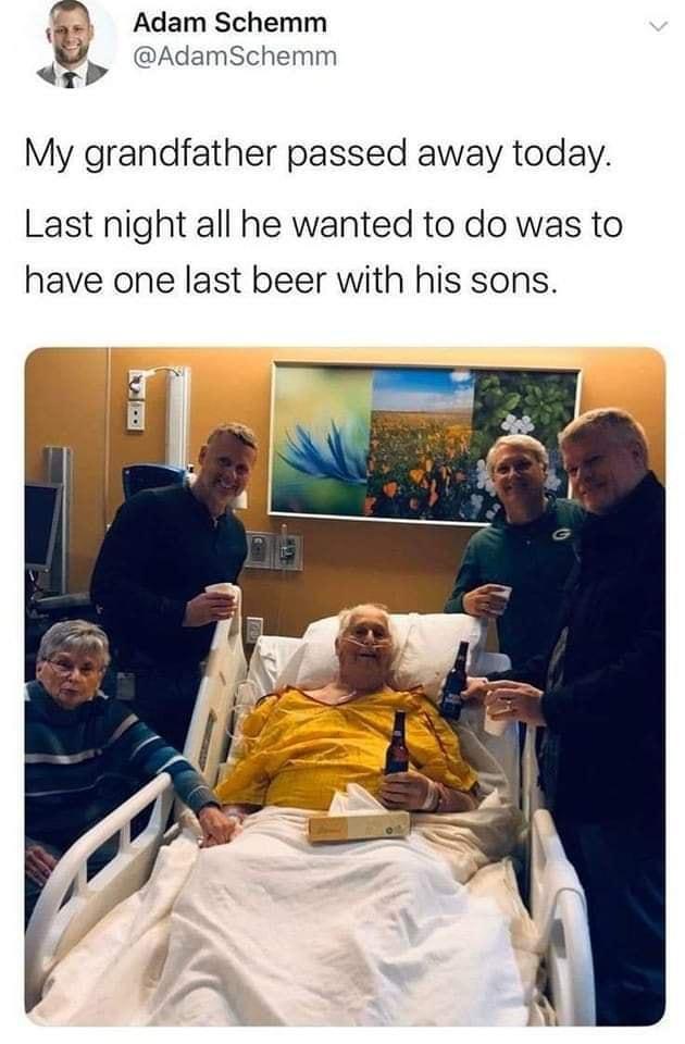 VB Adam Schemm AdamSchemm g P My grandfather passed away today Last night all he wanted to do was to have one last beer with his sons