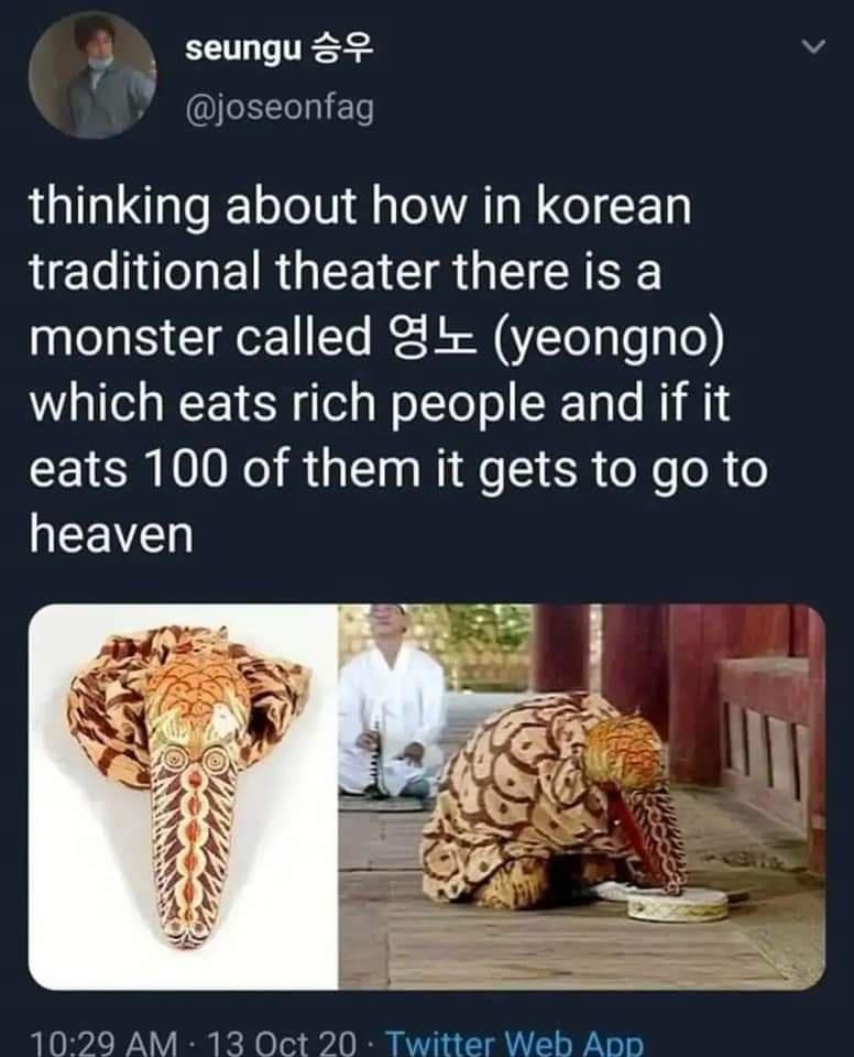 seungu 59 Y joseonfag thinking about how in korean LE LT EIR G RV CIR I CAEEE monster called yeongno which eats rich people and if it eats 100 of them it gets to go to WEEE 1029 AM 13 Oct 20 Twitter Web Ao