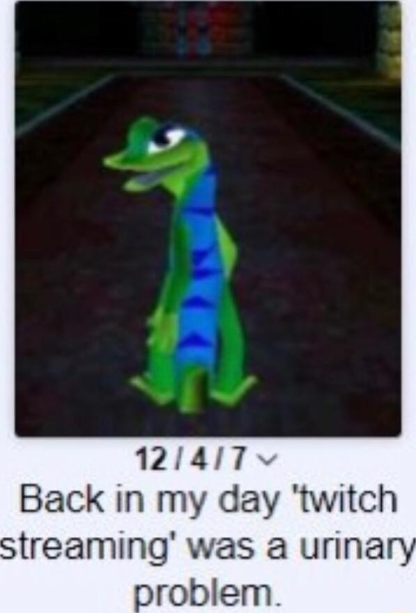 121417 Back in my day twitch streaming was a urina