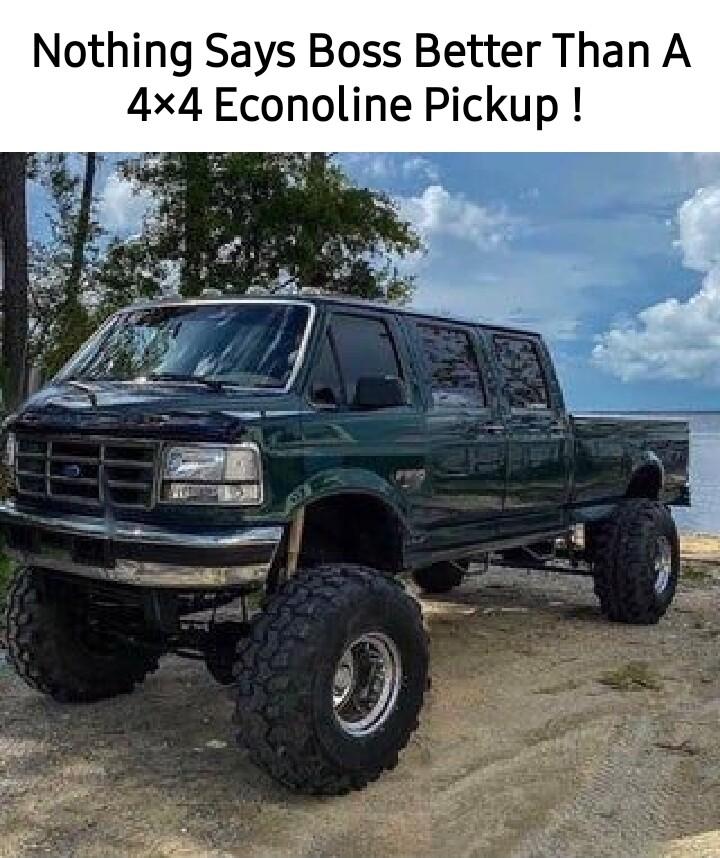 Nothing Says Boss Better Than A 4x4 Econoline Pickup