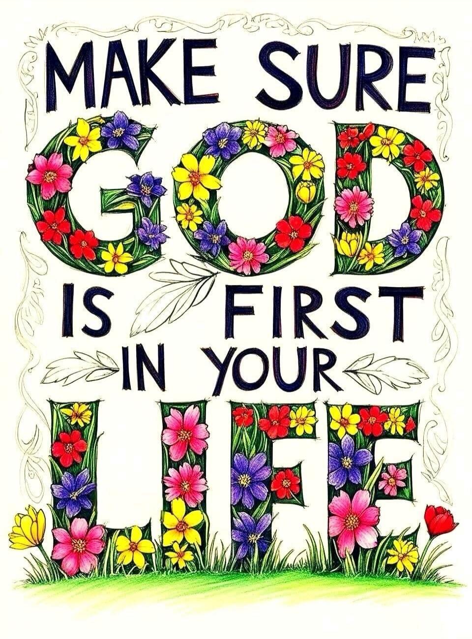 MAKE SURE GOD IS FIRST IN YOUR LIFE