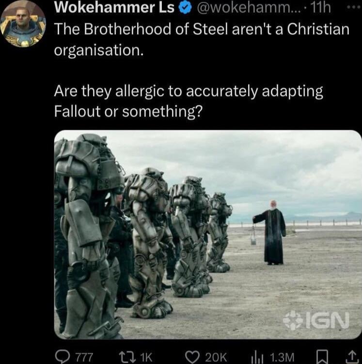 m Wokehammer Ls wokehamm 11h The Brotherhood of Steel arent a Christian SR Are they allergic to accurately adapting Fallout or something