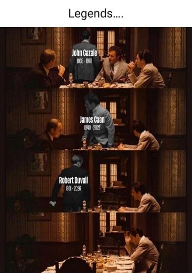 Legends....
John Cazale 1935 - 1978
James Caan 1940 - 2022
Robert Duvall 1931 - 2028