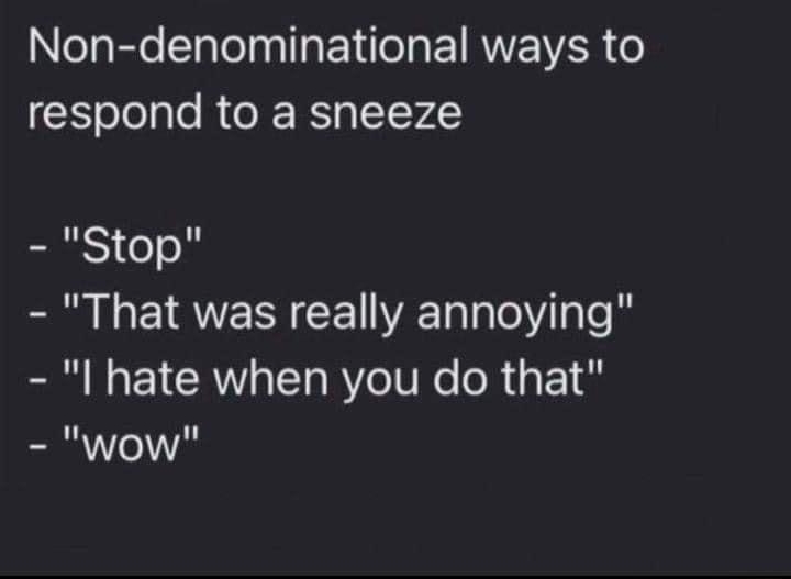 7 Caleb Armour 1d Q Non denominational ways to respond to a sneeze S o o e EIAVERNCEL T T aTe e IR T RV e VNG R a1 wow