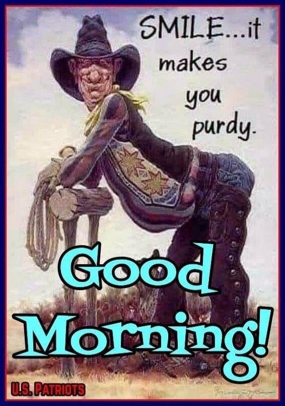 SMILE... it makes you purdy. Good Morning! U.S. PATRIOTS