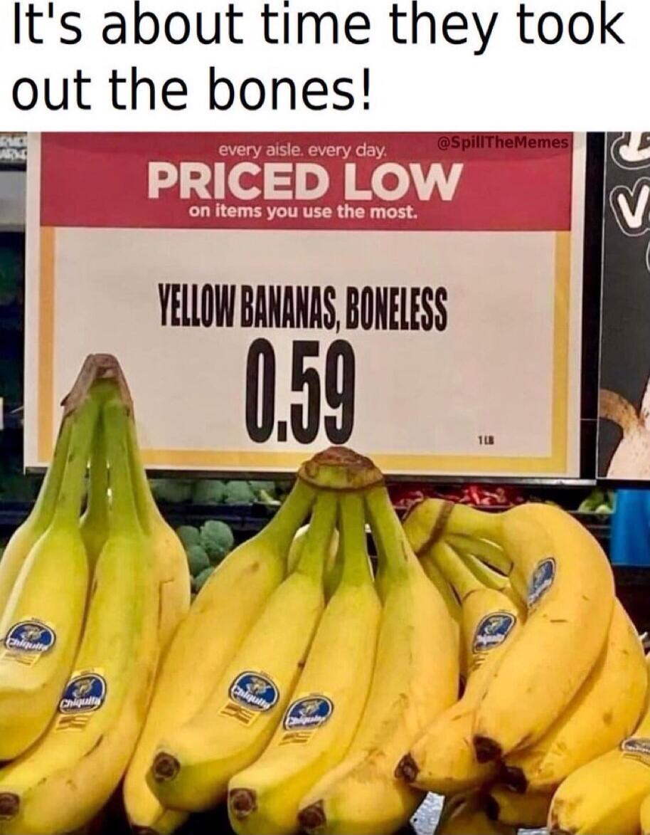 Its about time they took out the bones VEULOWEANANASBONELESS