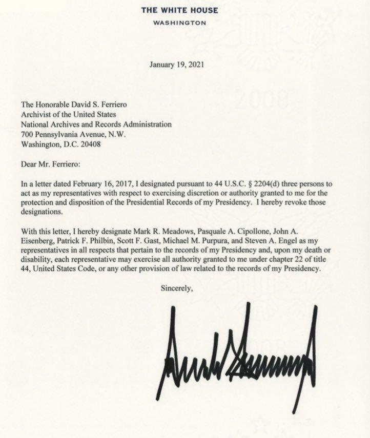 THE WHITE HOUSE Jamaey 192021 Th Honurable David Feriero Avehiit ofthe Und Sstes Nuvonsl Archives and Resords Adriistion 700 Pensytania Aveowe V Washingon DC 20008 D M Ferin et dted Febrary 162017 desgosted pursant o 4 USC 204 hoepesons 10 51 o eprsEAves wil respet o e dcretion or sy granied 10 for he rotction and dapostion ofthe Prsenil Recovd o my Presdecy by revoke those Senptions Wit i et ey d