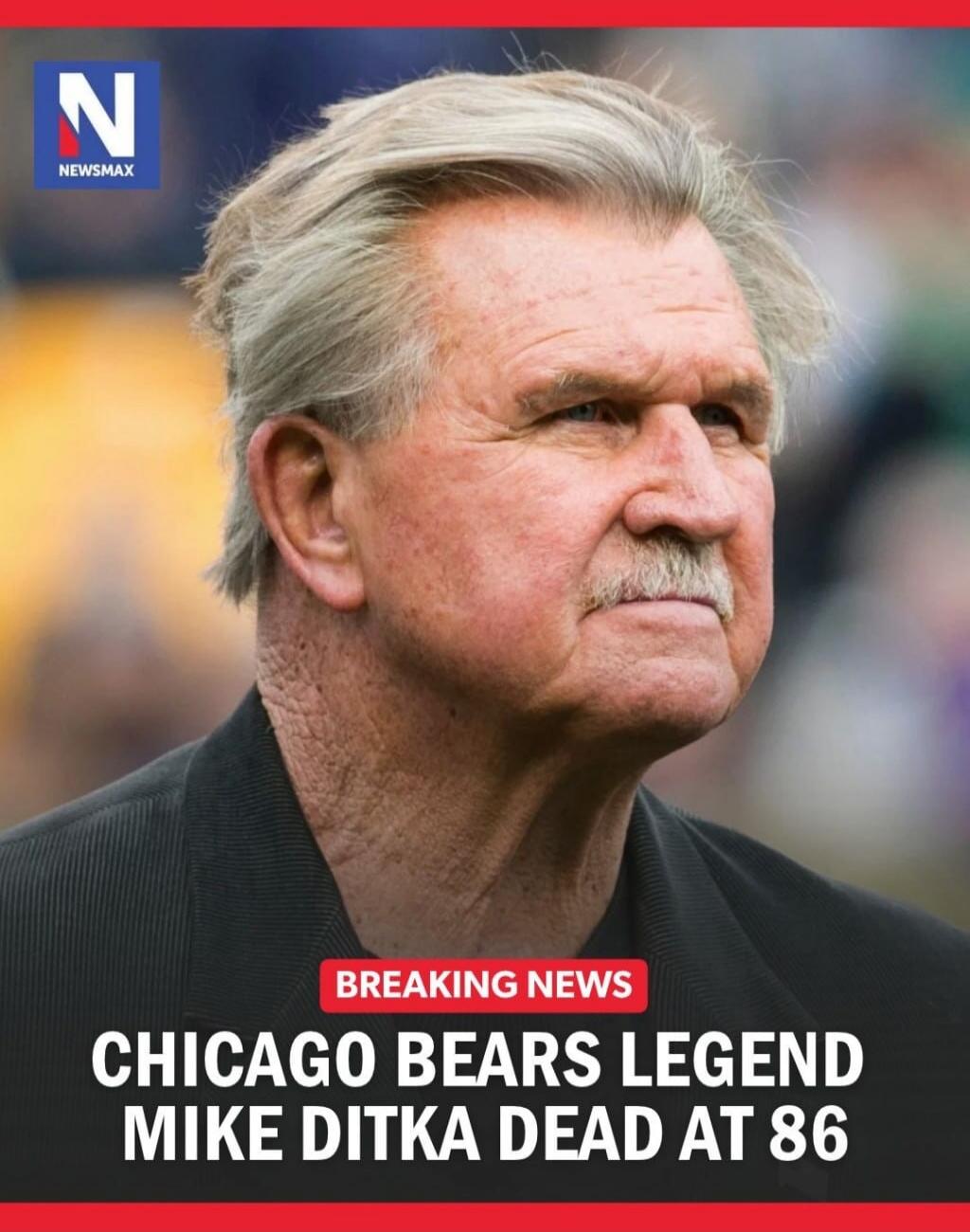 NEWSMAX BREAKING NEWS CHICAGO BEARS LEGEND MIKE DITKA DEAD AT 86