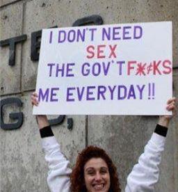 I DON'T NEED SEX THE GOV'T F*KS ME EVERYDAY!!