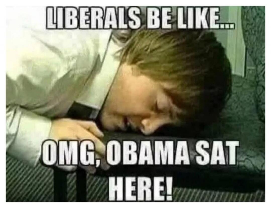 LIBERALS BE LIKE... OMG, OBAMA SAT HERE!