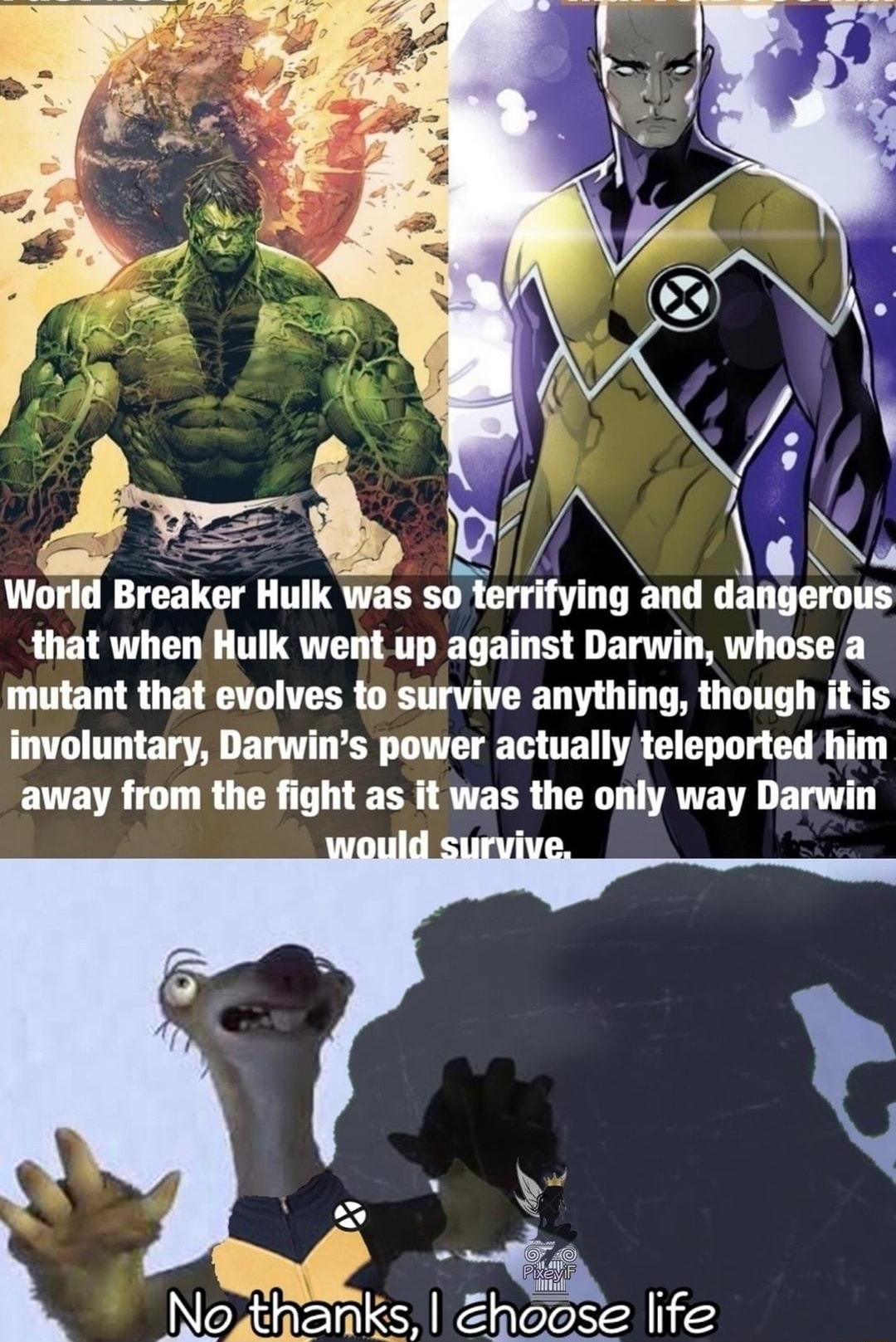 a ill Le World Breaker Hulk was so terrifying and dangerous that when Hulk went up against Darwin whose a mutant that evolves to survive anything though it is involuntary Darwins power actually teleported him away from the fight as it was the only way Darwin