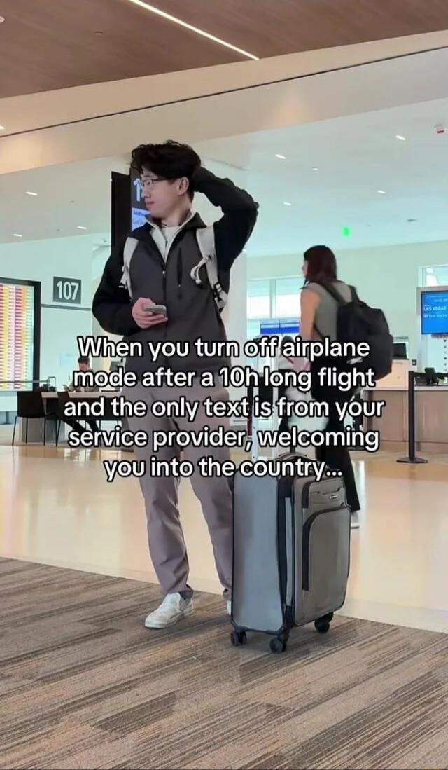 When you turn off airplane mode after a 10h long flight and the only text is from your service provider, welcoming you into the country...