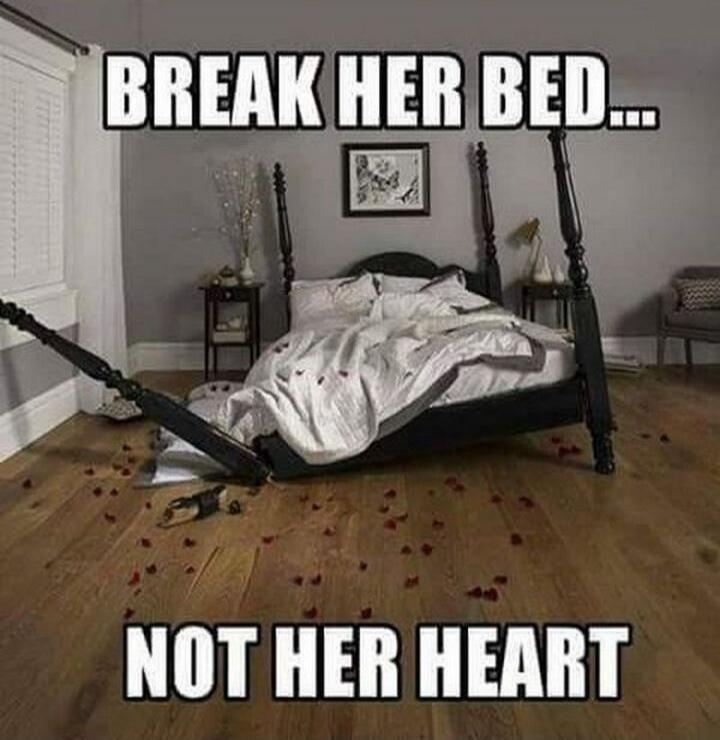 BREAK HER BED... NOT HER HEART