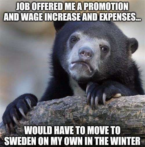 NOULD HAVE TO MOVETO SWEDEN ON MY OWN IN THE WINTER