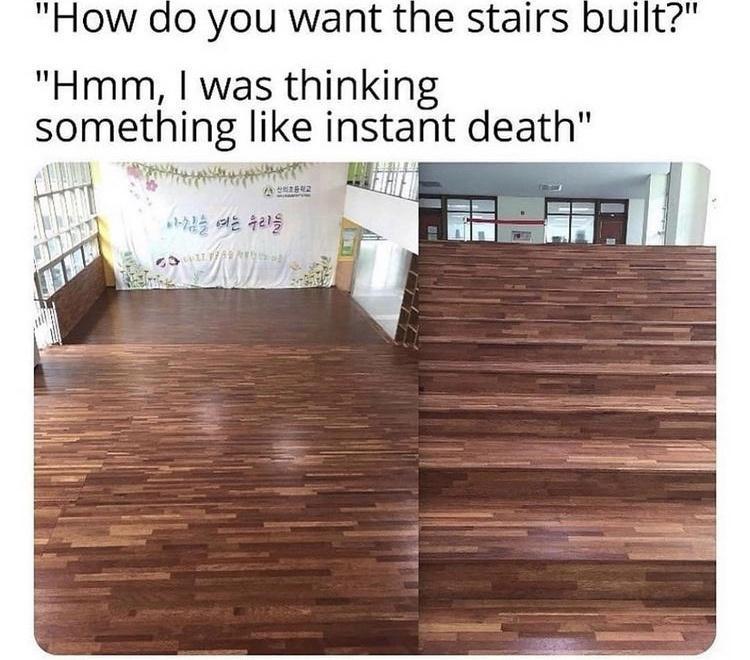do you want the stairs Hmm was thinking something like instant death R