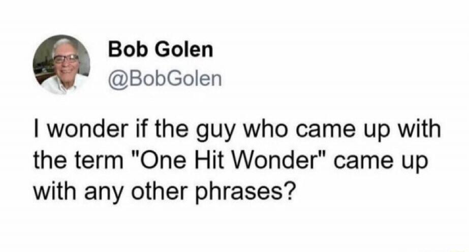 Bob Golen @BobGolen I wonder if the guy who came up with the term 