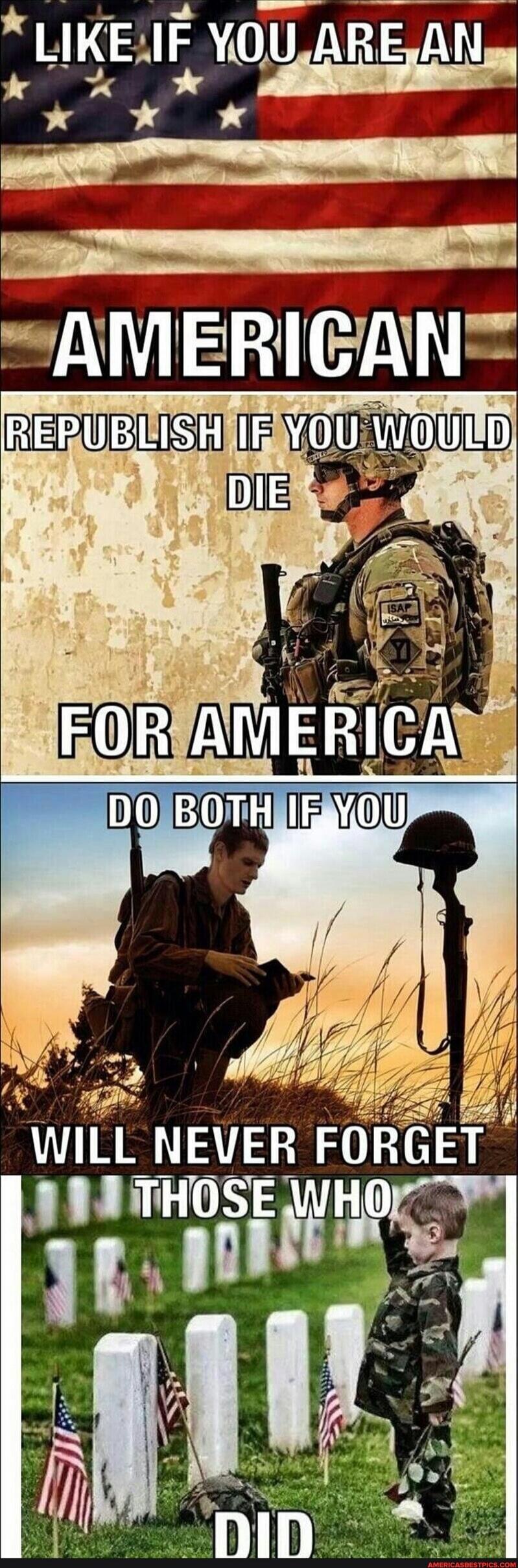 LIKE IF YOU ARE AN AMERICAN
REPublish IF YOU WOULD DIE FOR AMERICA
DO BOTH IF YOU WILL NEVER FORGET THOSE WHO DID