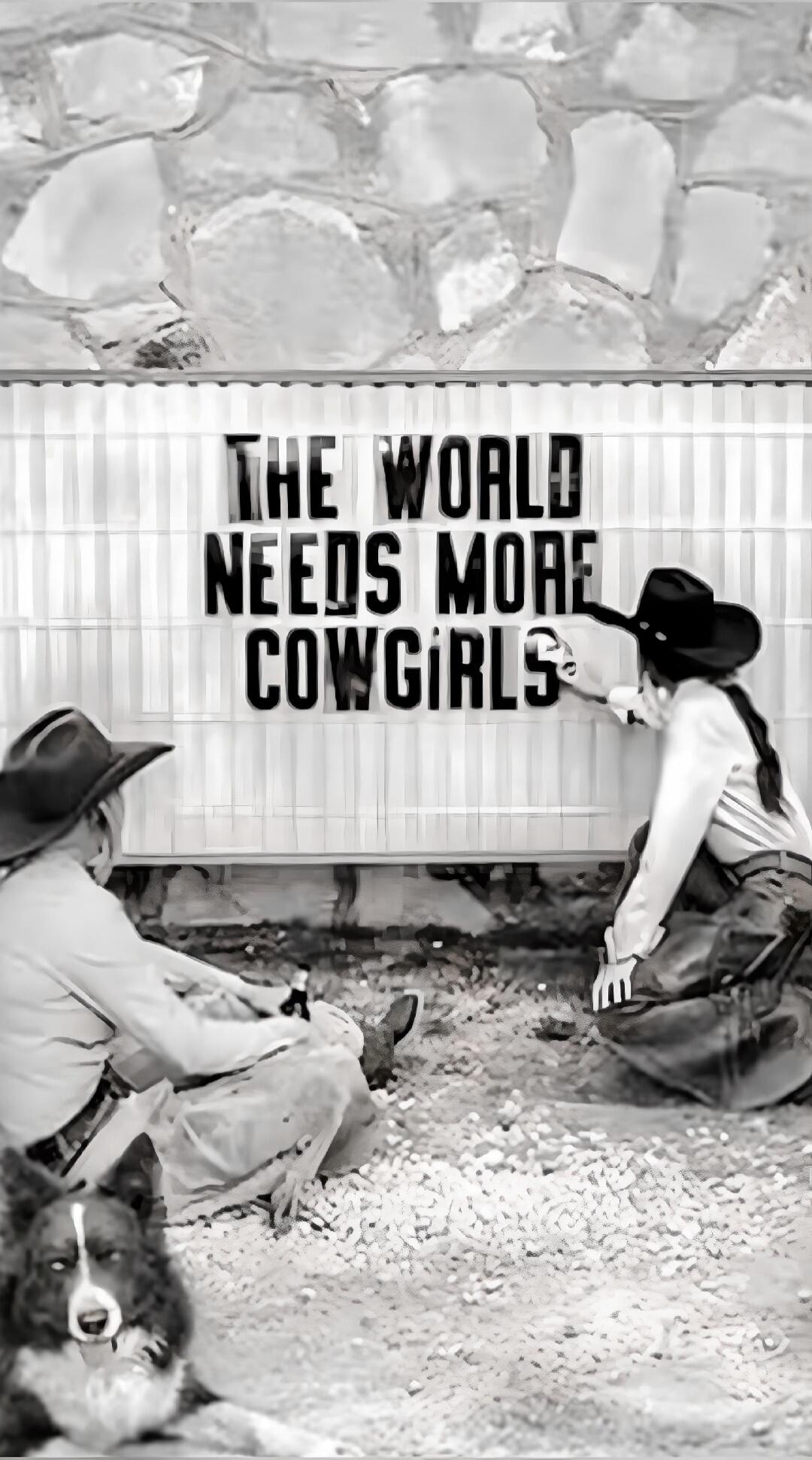 THE WORLD NEEDS MORE COWGIRLS