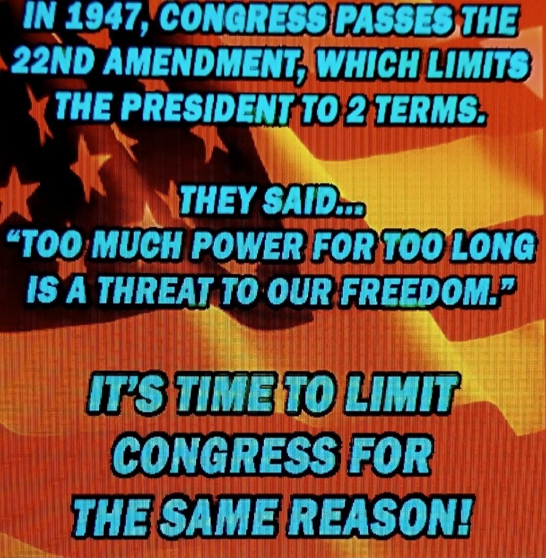 IN 1947, CONGRESS PASSES THE 22ND AMENDMENT, WHICH LIMITS THE PRESIDENT TO 2 TERMS. THEY SAID... 