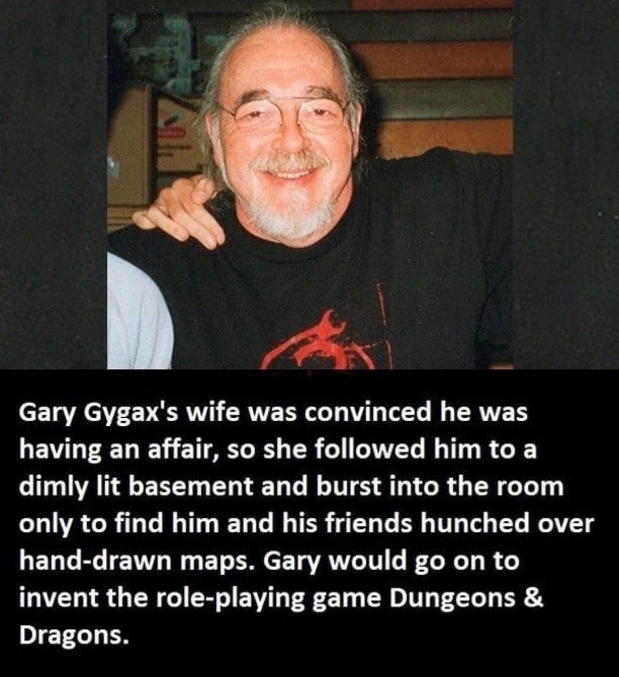 TR V EV RV CRVTE TR oo 1 T ToTs J ERVTE TS having an affair so she followed him to a dimly lit basement and burst into the room only to find him and his friends hunched over hand drawn maps Gary would go on to invent the role playing game Dungeons Dragons