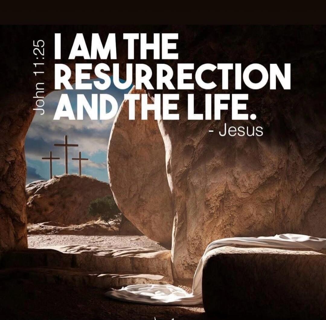 John 11:25 I AM THE RESURRECTION AND THE LIFE. - Jesus