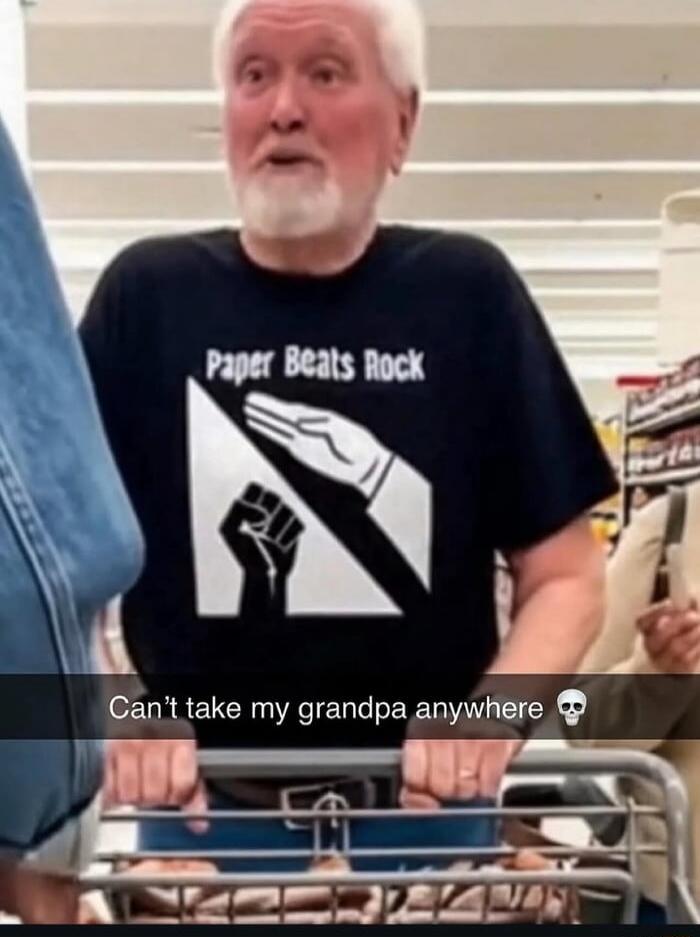 Shirt: Paper Beats Rock. Caption: Can't take my grandpa anywhere 💀