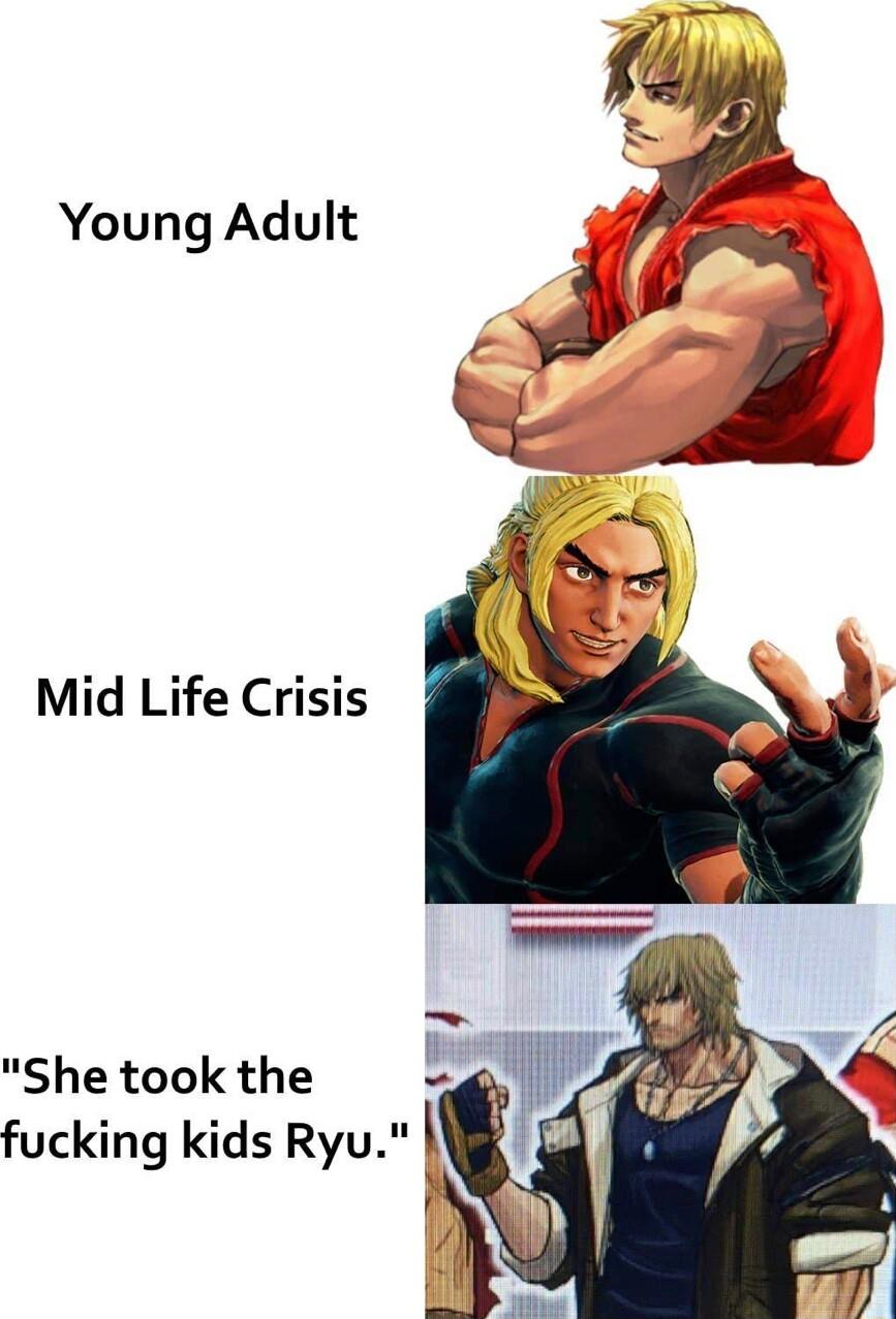 Young Adult Mid Life Crisis She took the fucking kids Ryu